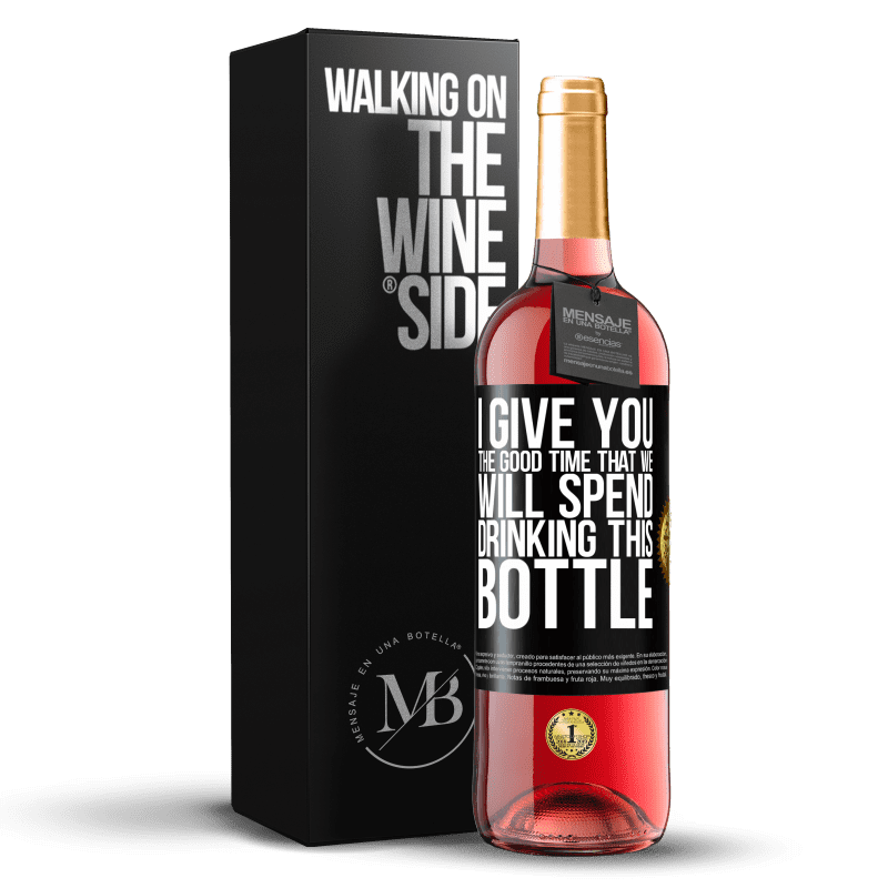 29,95 € Free Shipping | Rosé Wine ROSÉ Edition I give you the good time that we will spend drinking this bottle Black Label. Customizable label Young wine Harvest 2021 Tempranillo