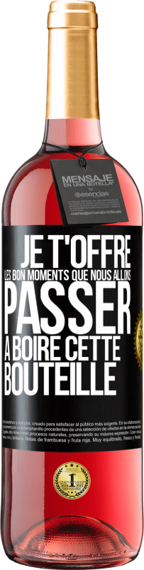 «Je t'offre les bon moments que nous allons passer à boire cette bouteille» Édition ROSÉ