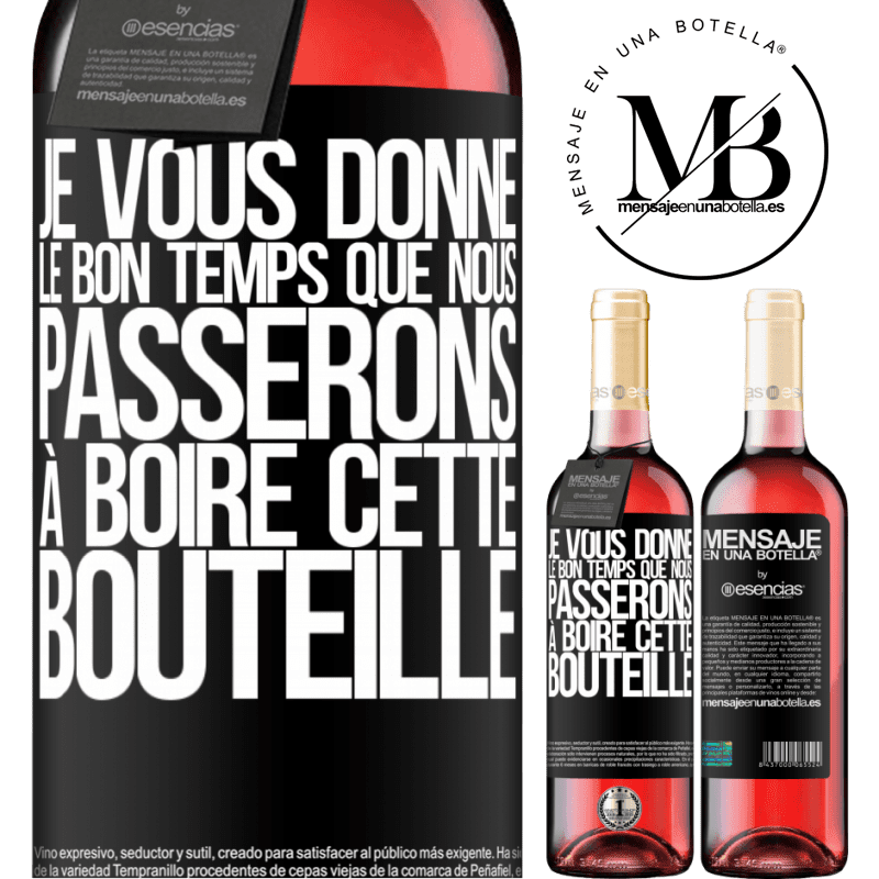 «Je t'offre les bon moments que nous allons passer à boire cette bouteille» Édition ROSÉ