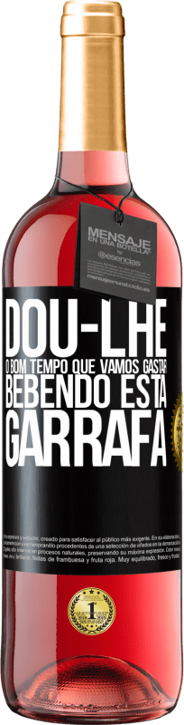 29,95 € Envio grátis | Vinho rosé Edição ROSÉ Dou-lhe o bom tempo que vamos gastar bebendo esta garrafa Etiqueta Preta. Etiqueta personalizável Vinho jovem Colheita 2024 Tempranillo