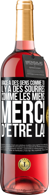 29,95 € | Vin rosé Édition ROSÉ Grâce à des gens comme toi il y a des sourires comme les miens. Merci d'être là! Étiquette Noire. Étiquette personnalisable Vin jeune Récolte 2024 Tempranillo