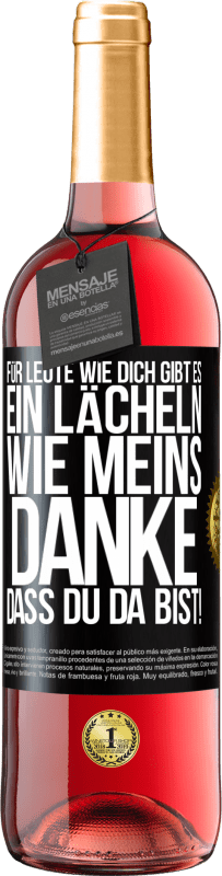 29,95 € Kostenloser Versand | Roséwein ROSÉ Ausgabe Für Leute wie dich gibt es ein Lächeln wie meins. Danke, dass du da bist! Schwarzes Etikett. Anpassbares Etikett Junger Wein Ernte 2025 Tempranillo