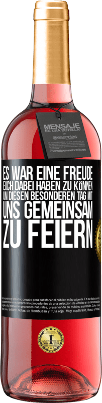 29,95 € | Roséwein ROSÉ Ausgabe Es war eine Freude, euch dabei haben zu können, um diesen besonderen Tag mit uns gemeinsam zu feiern Schwarzes Etikett. Anpassbares Etikett Junger Wein Ernte 2023 Tempranillo