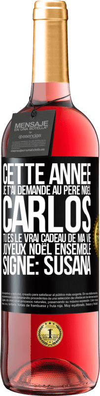 29,95 € | Vin rosé Édition ROSÉ Cette année je t'ai demandé au Père Noël. Carlos tu es le vrai cadeau de ma vie. Joyeux Noël ensemble. Signé: Susana Étiquette Noire. Étiquette personnalisable Vin jeune Récolte 2024 Tempranillo