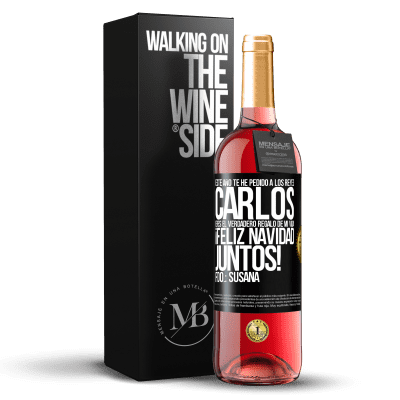 «Este año te he pedido a los reyes. Carlos, eres el verdadero regalo de mi vida. Feliz navidad juntos. Fdo.: Susana» Edición ROSÉ