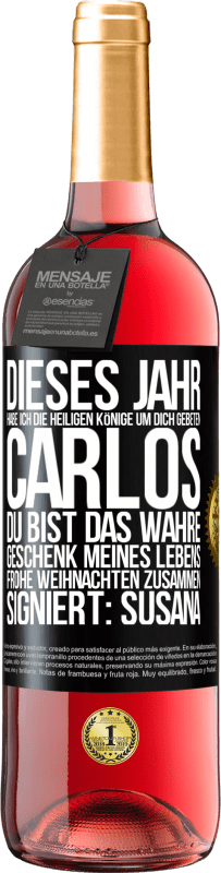 29,95 € Kostenloser Versand | Roséwein ROSÉ Ausgabe Dieses Jahr habe ich die heiligen Könige um dich gebeten, Carlos, du bist das wahre Geschenk meines Lebens. Frohe Weihnachten zu Schwarzes Etikett. Anpassbares Etikett Junger Wein Ernte 2024 Tempranillo