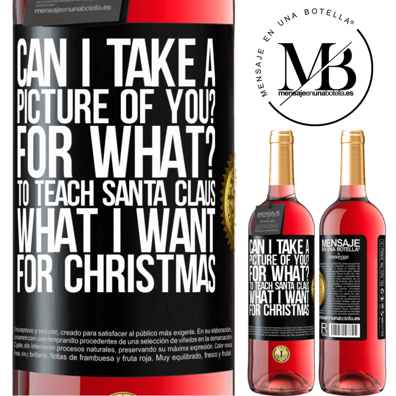 29,95 € Free Shipping | Rosé Wine ROSÉ Edition Can I take a picture of you? For what? To teach Santa Claus what I want for Christmas Black Label. Customizable label Young wine Harvest 2023 Tempranillo