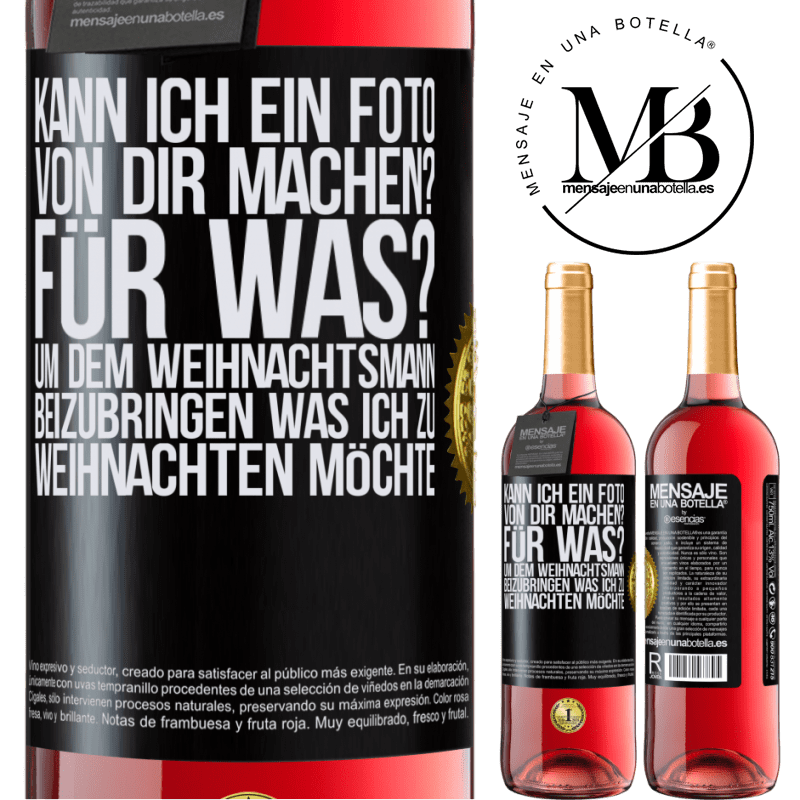 29,95 € Kostenloser Versand | Roséwein ROSÉ Ausgabe Kann ich ein Foto von dir machen? Wofür? Um dem Weihnachtsmann zu zeigen, was ich zu Weihnachten haben möchte Schwarzes Etikett. Anpassbares Etikett Junger Wein Ernte 2025 Tempranillo
