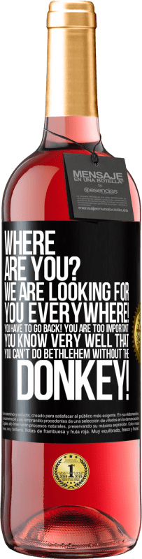 29,95 € | 桃红葡萄酒 ROSÉ版 你在哪我们正在四处寻找您！你必须回来！你太重要了！您很清楚没有驴子就不能做伯利恒！ 黑标. 可自定义的标签 青年酒 收成 2023 Tempranillo