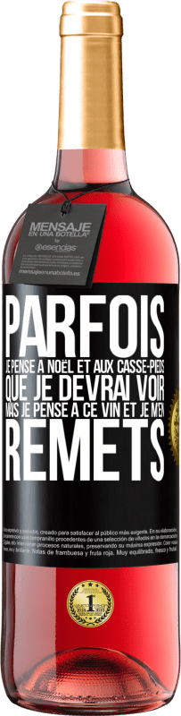 29,95 € Envoi gratuit | Vin rosé Édition ROSÉ Parfois, je pense à Noël et aux casse-pieds que je devrai voir. Mais je pense à ce vin et je m'en remets Étiquette Noire. Étiquette personnalisable Vin jeune Récolte 2025 Tempranillo