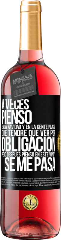 29,95 € | Vino Rosado Edición ROSÉ A veces pienso en la navidad y en la gente plasta que tendré que ver por obligación. Pero después pienso en este vino y se Etiqueta Negra. Etiqueta personalizable Vino joven Cosecha 2024 Tempranillo