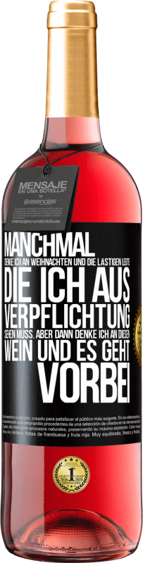 29,95 € Kostenloser Versand | Roséwein ROSÉ Ausgabe Manchmal denke ich an Weihnachten und die lästigen Leute, die ich aus Verpflichtung sehen muss. Aber dann denke ich an diesen We Schwarzes Etikett. Anpassbares Etikett Junger Wein Ernte 2025 Tempranillo