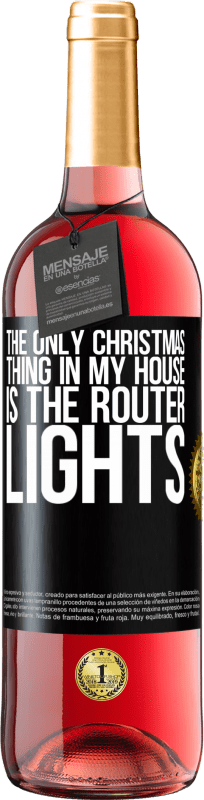 29,95 € | Rosé Wine ROSÉ Edition The only Christmas thing in my house is the router lights Black Label. Customizable label Young wine Harvest 2023 Tempranillo