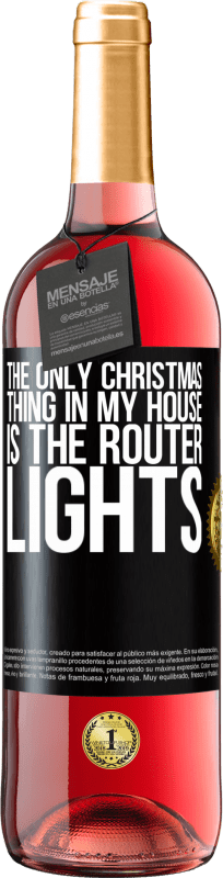 29,95 € | Rosé Wine ROSÉ Edition The only Christmas thing in my house is the router lights Black Label. Customizable label Young wine Harvest 2024 Tempranillo