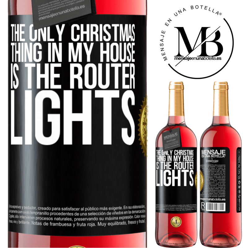 29,95 € Free Shipping | Rosé Wine ROSÉ Edition The only Christmas thing in my house is the router lights Black Label. Customizable label Young wine Harvest 2022 Tempranillo