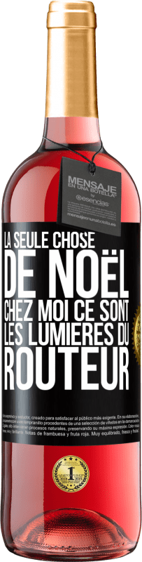 29,95 € | Vin rosé Édition ROSÉ La seule chose de Noël chez moi ce sont les lumières du routeur Étiquette Noire. Étiquette personnalisable Vin jeune Récolte 2024 Tempranillo