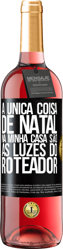 29,95 € | Vinho rosé Edição ROSÉ A única coisa de Natal na minha casa são as luzes do roteador Etiqueta Preta. Etiqueta personalizável Vinho jovem Colheita 2024 Tempranillo