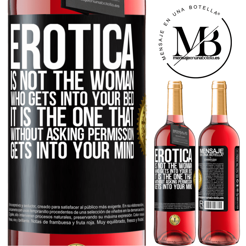29,95 € Free Shipping | Rosé Wine ROSÉ Edition Erotica is not the woman who gets into your bed. It is the one that without asking permission, gets into your mind Black Label. Customizable label Young wine Harvest 2022 Tempranillo