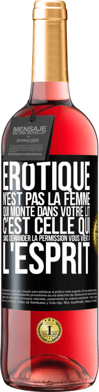 29,95 € | Vin rosé Édition ROSÉ Érotique n'est pas la femme qui monte dans votre lit. C'est celle qui sans demander la permission vous vient à l'esprit Étiquette Noire. Étiquette personnalisable Vin jeune Récolte 2024 Tempranillo