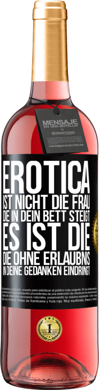 29,95 € | Roséwein ROSÉ Ausgabe Erotica ist nicht die Frau, die in dein Bett steigt. Es ist die, die ohne Erlaubnis in deine Gedanken eindringt Schwarzes Etikett. Anpassbares Etikett Junger Wein Ernte 2023 Tempranillo