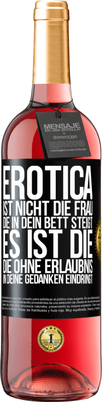 29,95 € | Roséwein ROSÉ Ausgabe Erotica ist nicht die Frau, die in dein Bett steigt. Es ist die, die ohne Erlaubnis in deine Gedanken eindringt Schwarzes Etikett. Anpassbares Etikett Junger Wein Ernte 2024 Tempranillo