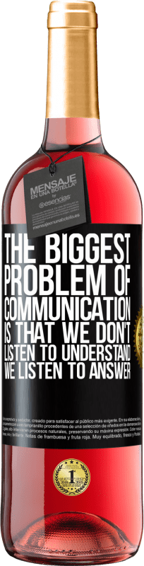 29,95 € | Rosé Wine ROSÉ Edition The biggest problem of communication is that we don't listen to understand, we listen to answer Black Label. Customizable label Young wine Harvest 2023 Tempranillo