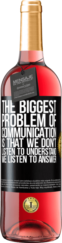 29,95 € Free Shipping | Rosé Wine ROSÉ Edition The biggest problem of communication is that we don't listen to understand, we listen to answer Black Label. Customizable label Young wine Harvest 2024 Tempranillo