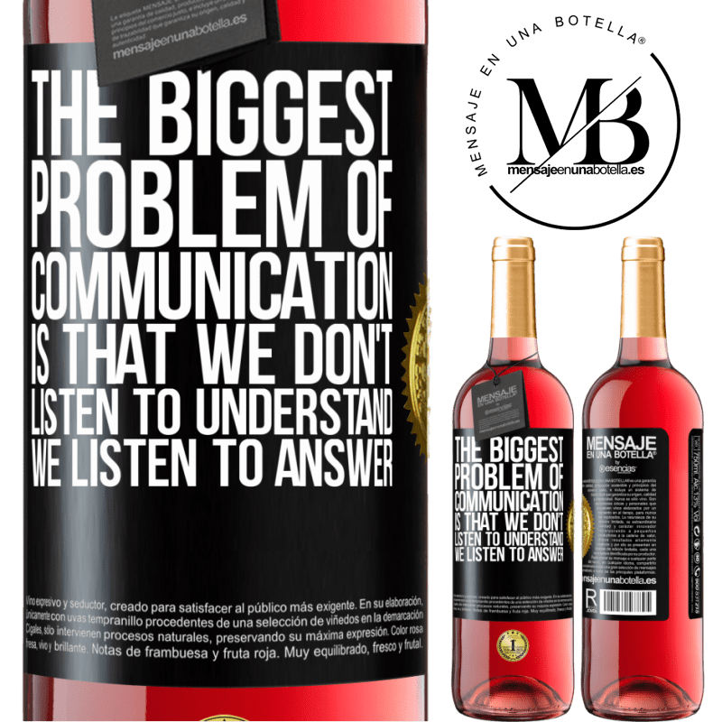 29,95 € Free Shipping | Rosé Wine ROSÉ Edition The biggest problem of communication is that we don't listen to understand, we listen to answer Black Label. Customizable label Young wine Harvest 2021 Tempranillo