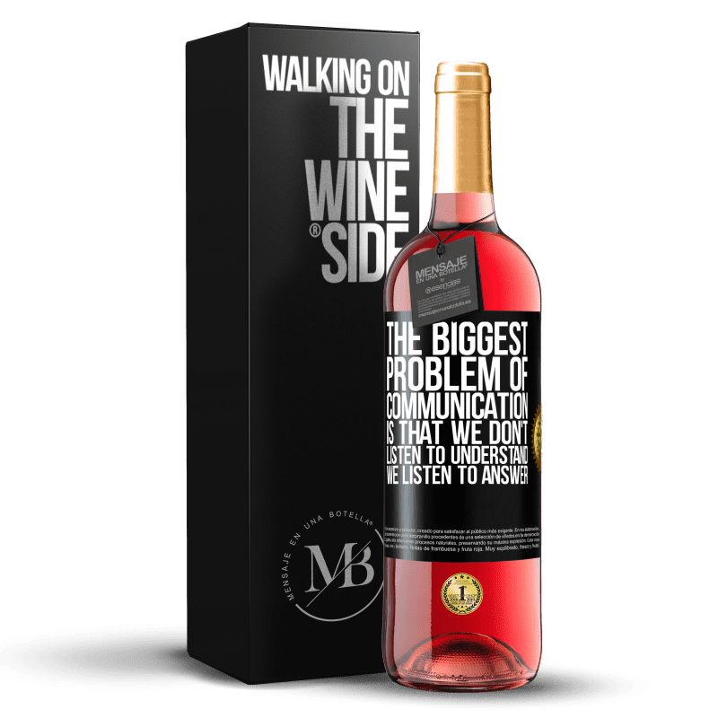 24,95 € Free Shipping | Rosé Wine ROSÉ Edition The biggest problem of communication is that we don't listen to understand, we listen to answer Black Label. Customizable label Young wine Harvest 2021 Tempranillo