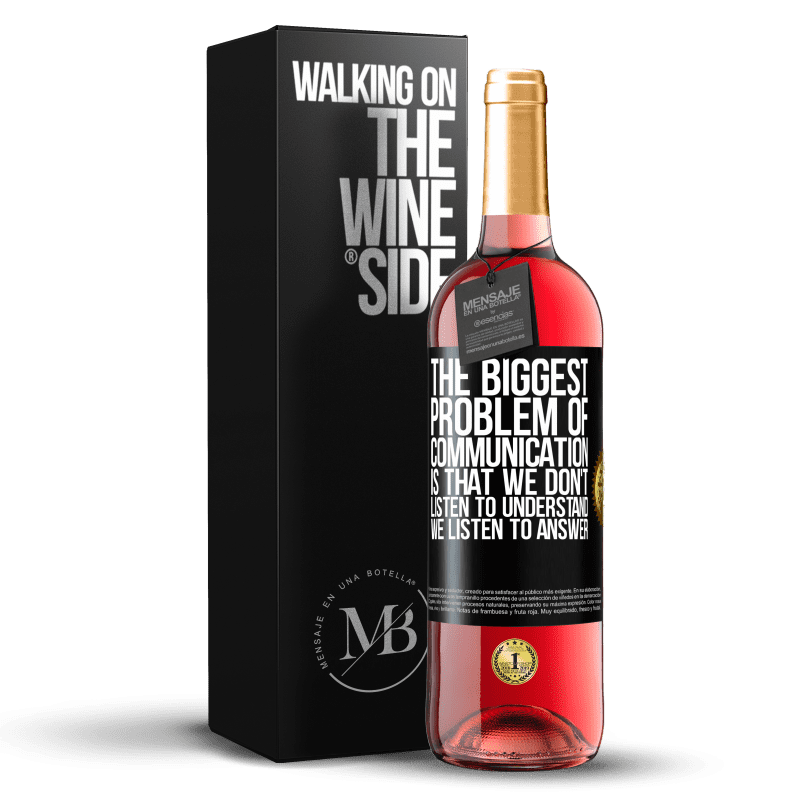 29,95 € Free Shipping | Rosé Wine ROSÉ Edition The biggest problem of communication is that we don't listen to understand, we listen to answer Black Label. Customizable label Young wine Harvest 2024 Tempranillo