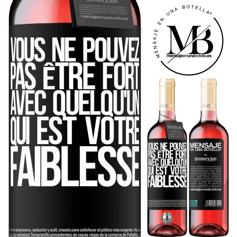 «On ne peut pas être fort avec quelqu'un qui est votre faiblesse» Édition ROSÉ