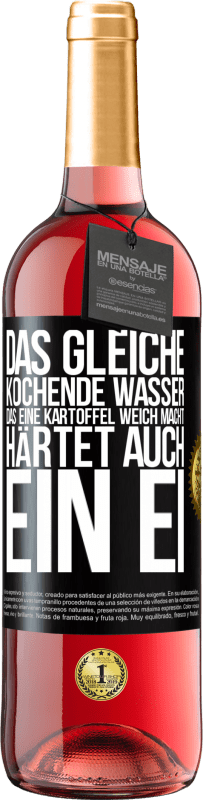 «Das gleiche kochende Wasser, das eine Kartoffel weich macht, härtet auch ein Ei» ROSÉ Ausgabe