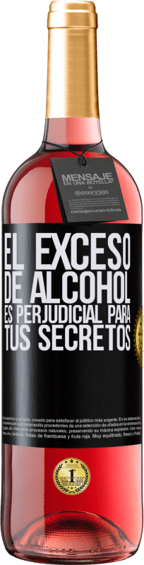«El exceso de alcohol es perjudicial para tus secretos» Edición ROSÉ