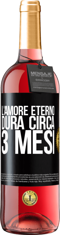 «L'amore eterno dura circa 3 mesi» Edizione ROSÉ