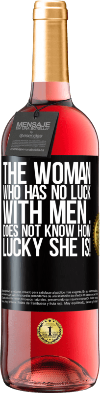 29,95 € Free Shipping | Rosé Wine ROSÉ Edition The woman who has no luck with men ... does not know how lucky she is! Black Label. Customizable label Young wine Harvest 2023 Tempranillo