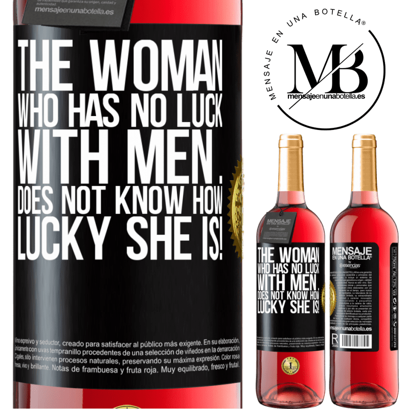 29,95 € Free Shipping | Rosé Wine ROSÉ Edition The woman who has no luck with men ... does not know how lucky she is! Black Label. Customizable label Young wine Harvest 2021 Tempranillo