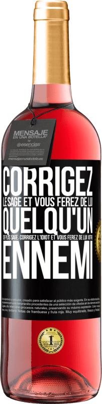 29,95 € | Vin rosé Édition ROSÉ Corrigez le sage et vous ferez de lui quelqu'un de plus sage, corrigez l'idiot et vous ferez de lui votre ennemi Étiquette Noire. Étiquette personnalisable Vin jeune Récolte 2024 Tempranillo