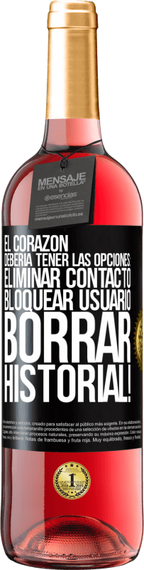 29,95 € Envío gratis | Vino Rosado Edición ROSÉ El corazón debería tener las opciones: Eliminar contacto, Bloquear usuario, Borrar historial! Etiqueta Negra. Etiqueta personalizable Vino joven Cosecha 2024 Tempranillo