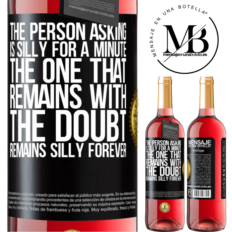 29,95 € Free Shipping | Rosé Wine ROSÉ Edition The person asking is silly for a minute. The one that remains with the doubt, remains silly forever Black Label. Customizable label Young wine Harvest 2022 Tempranillo