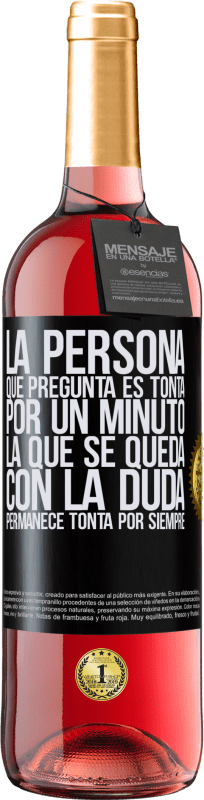 29,95 € Envío gratis | Vino Rosado Edición ROSÉ La persona que pregunta es tonta por un minuto. La que se queda con la duda, permanece tonta por siempre Etiqueta Negra. Etiqueta personalizable Vino joven Cosecha 2025 Tempranillo