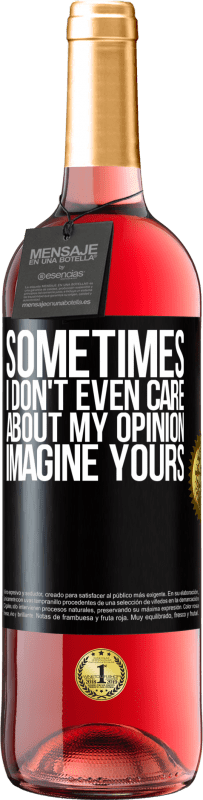 29,95 € | Rosé Wine ROSÉ Edition Sometimes I don't even care about my opinion ... Imagine yours Black Label. Customizable label Young wine Harvest 2023 Tempranillo