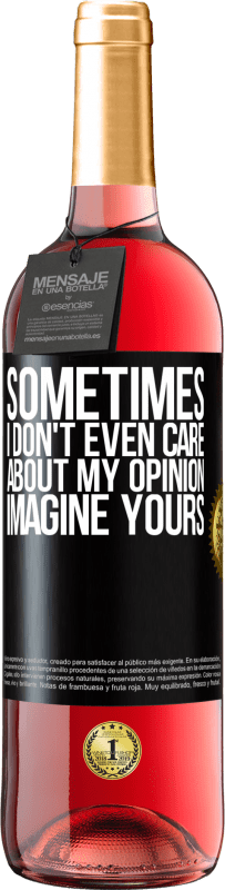 29,95 € | Rosé Wine ROSÉ Edition Sometimes I don't even care about my opinion ... Imagine yours Black Label. Customizable label Young wine Harvest 2024 Tempranillo