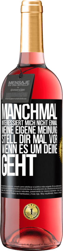 29,95 € Kostenloser Versand | Roséwein ROSÉ Ausgabe Manchmal interessiert mich nicht einmal meine eigene Meinung. Stell dir mal vor, wenn es um deine geht Schwarzes Etikett. Anpassbares Etikett Junger Wein Ernte 2025 Tempranillo