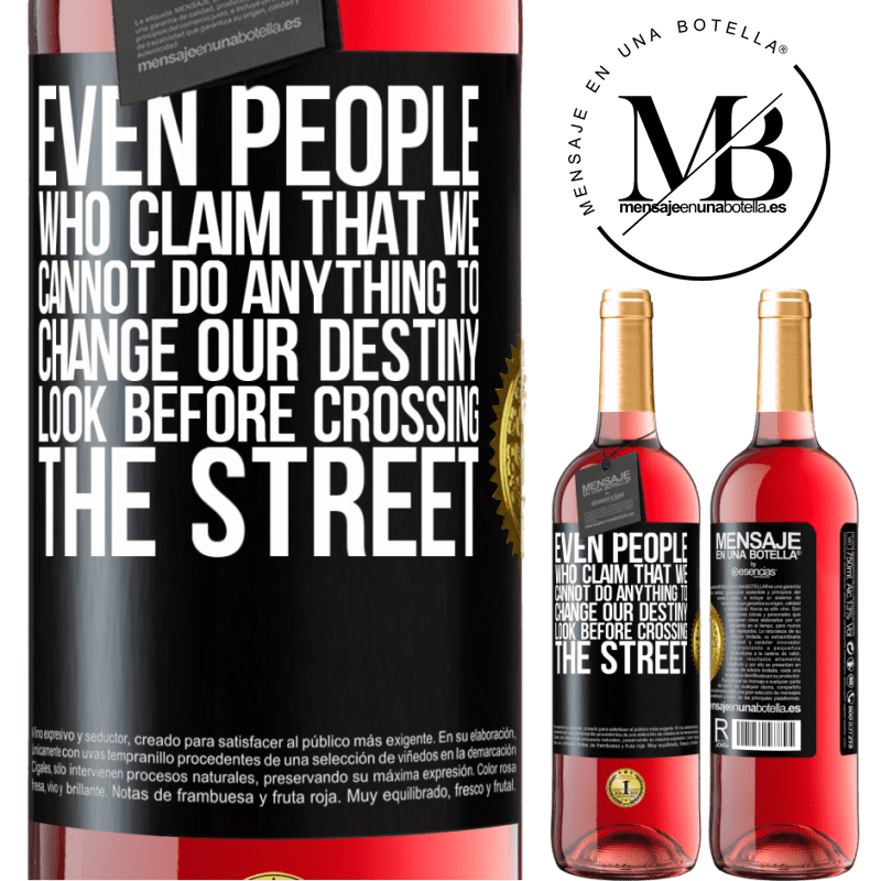29,95 € Free Shipping | Rosé Wine ROSÉ Edition Even people who claim that we cannot do anything to change our destiny, look before crossing the street Black Label. Customizable label Young wine Harvest 2022 Tempranillo