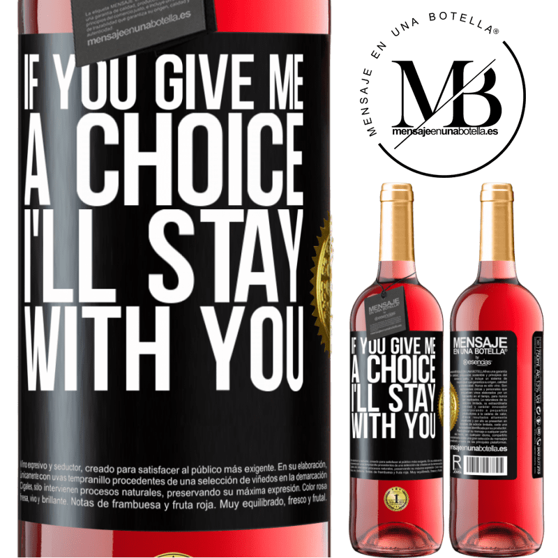 29,95 € Free Shipping | Rosé Wine ROSÉ Edition If you give me a choice, I'll stay with you Black Label. Customizable label Young wine Harvest 2021 Tempranillo