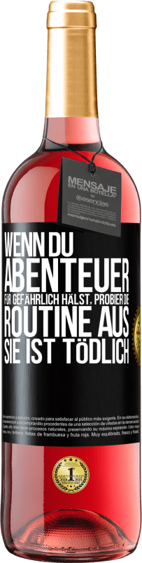 29,95 € Kostenloser Versand | Roséwein ROSÉ Ausgabe Wenn du Abenteuer für gefährlich hälst, probier die Routine aus. Sie ist tödlich Schwarzes Etikett. Anpassbares Etikett Junger Wein Ernte 2024 Tempranillo