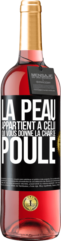 «La peau appartient à celui qui vous donne la chair de poule» Édition ROSÉ