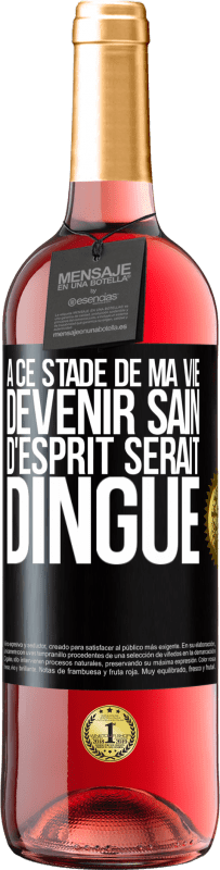 29,95 € Envoi gratuit | Vin rosé Édition ROSÉ À ce stade de ma vie devenir sain d'esprit serait dingue Étiquette Noire. Étiquette personnalisable Vin jeune Récolte 2025 Tempranillo