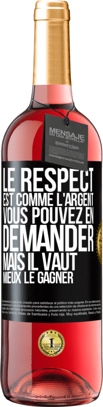 «Le respect est comme l'argent Vous pouvez en demander mais il vaut mieux le gagner» Édition ROSÉ