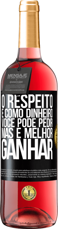 29,95 € | Vinho rosé Edição ROSÉ O respeito é como dinheiro. Você pode pedir, mas é melhor ganhar Etiqueta Preta. Etiqueta personalizável Vinho jovem Colheita 2024 Tempranillo